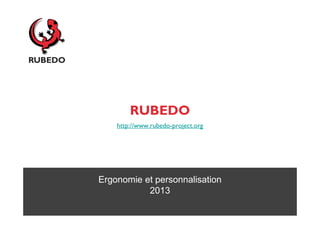 RUBEDO
    http://www.rubedo-project.org




Ergonomie et personnalisation
           2013
 