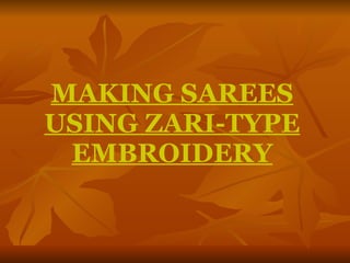 MAKING SAREES USING ZARI-TYPE EMBROIDERY 
