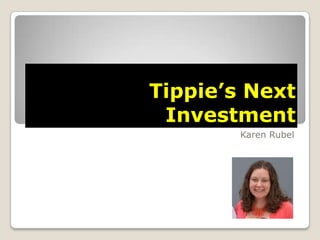 Tippie’s Next
Investment
Karen Rubel
 