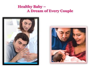 Healthy Baby –
A Dream of Every Couple
 