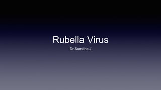 Rubella Virus
Dr Sumitha J
 