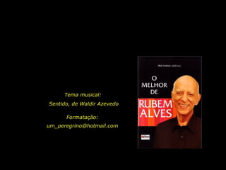 Tema musical:
Sentido, de Waldir Azevedo
Formatação:
um_peregrino@hotmail.com
 