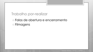 Trabalho por-realizarFalas de abertura e encerramentoFilmagensRuben Alves | nº12 | 12ºPM