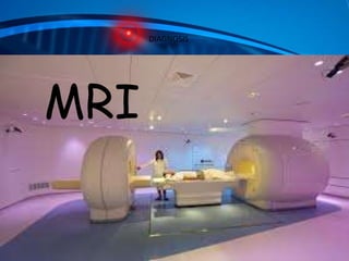 DIAGNOSIS

MRI

 