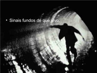 Sinais fundos de que vivo, 