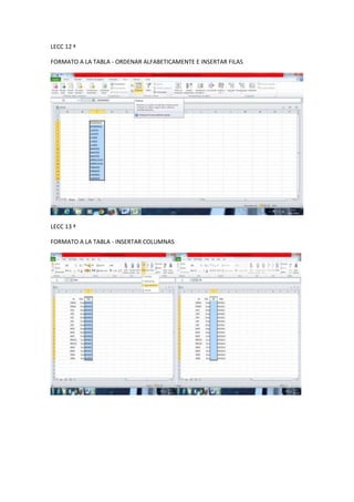 LECC 12 ª
FORMATO A LA TABLA - ORDENAR ALFABETICAMENTE E INSERTAR FILAS

LECC 13 ª
FORMATO A LA TABLA - INSERTAR COLUMNAS

 