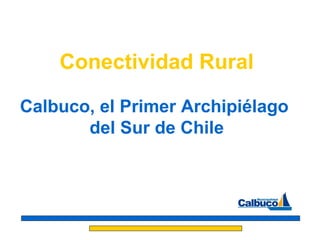 Conectividad Rural Calbuco, el Primer Archipiélago  del Sur de Chile 