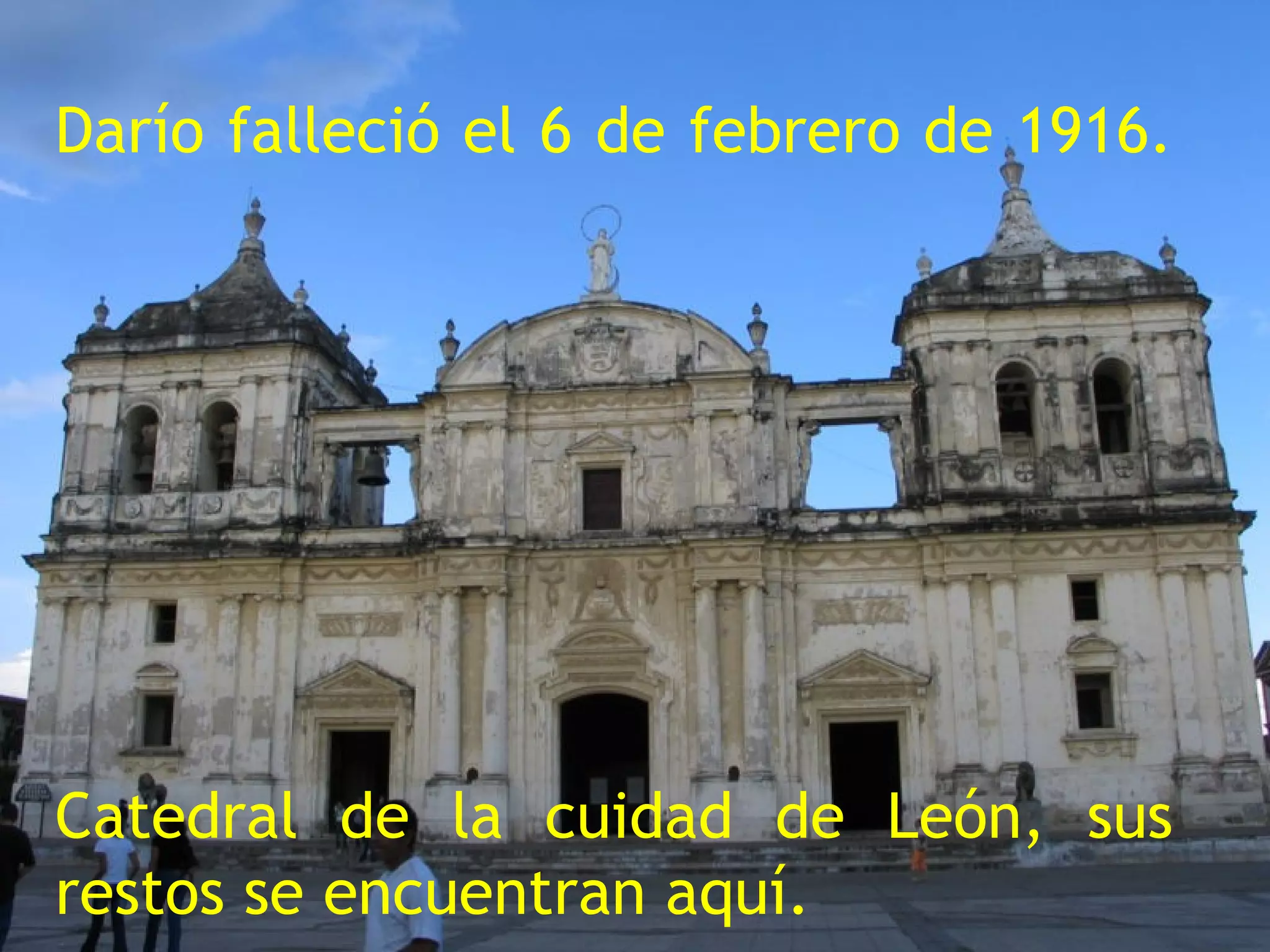 Darío falleció el 6 de febrero de 1916. Catedral de la cuidad de León, sus restos se encuentran aquí. 