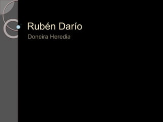 Rubén Darío
Doneira Heredia
 