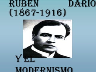 RUBEN DARÍO
(1867-1916)
Y EL
 
