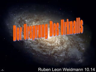 Ruben Leon Weidmann 10.14 Der Ursprung Des Urknalls -1- 