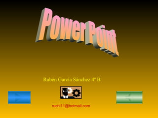 Power Point Rubén García Sánchez 4º B [email_address] 