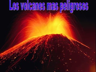 Los volcanes mas peligrosos 