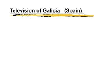 Television of Galicia (Spain):
 