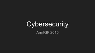 Cybersecurity
ArmIGF 2015
 