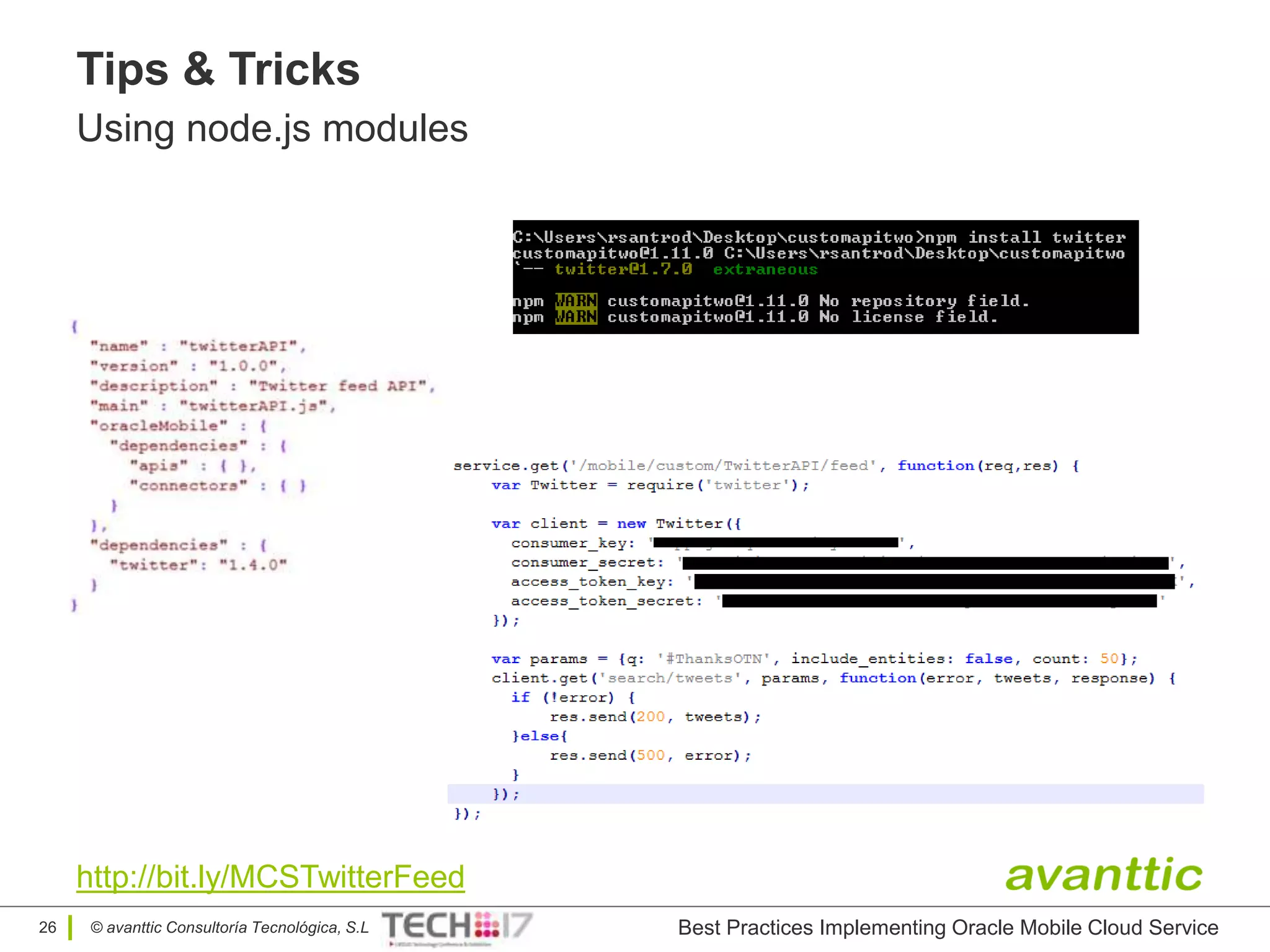 © avanttic Consultoría Tecnológica, S.L
Tips & Tricks
Using node.js modules
26
http://bit.ly/MCSTwitterFeed
Best Practices Implementing Oracle Mobile Cloud Service
 