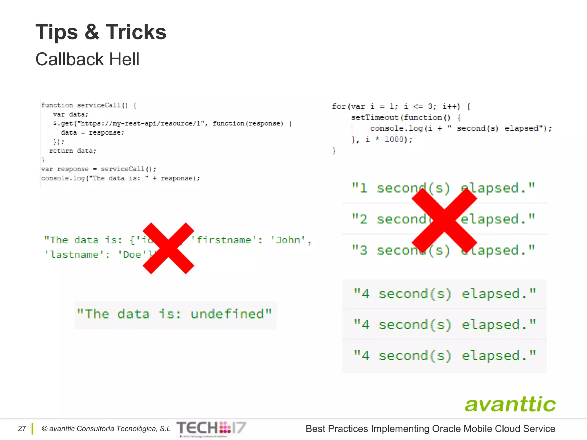 © avanttic Consultoría Tecnológica, S.L
Tips & Tricks
Callback Hell
Best Practices Implementing Oracle Mobile Cloud Service27
 