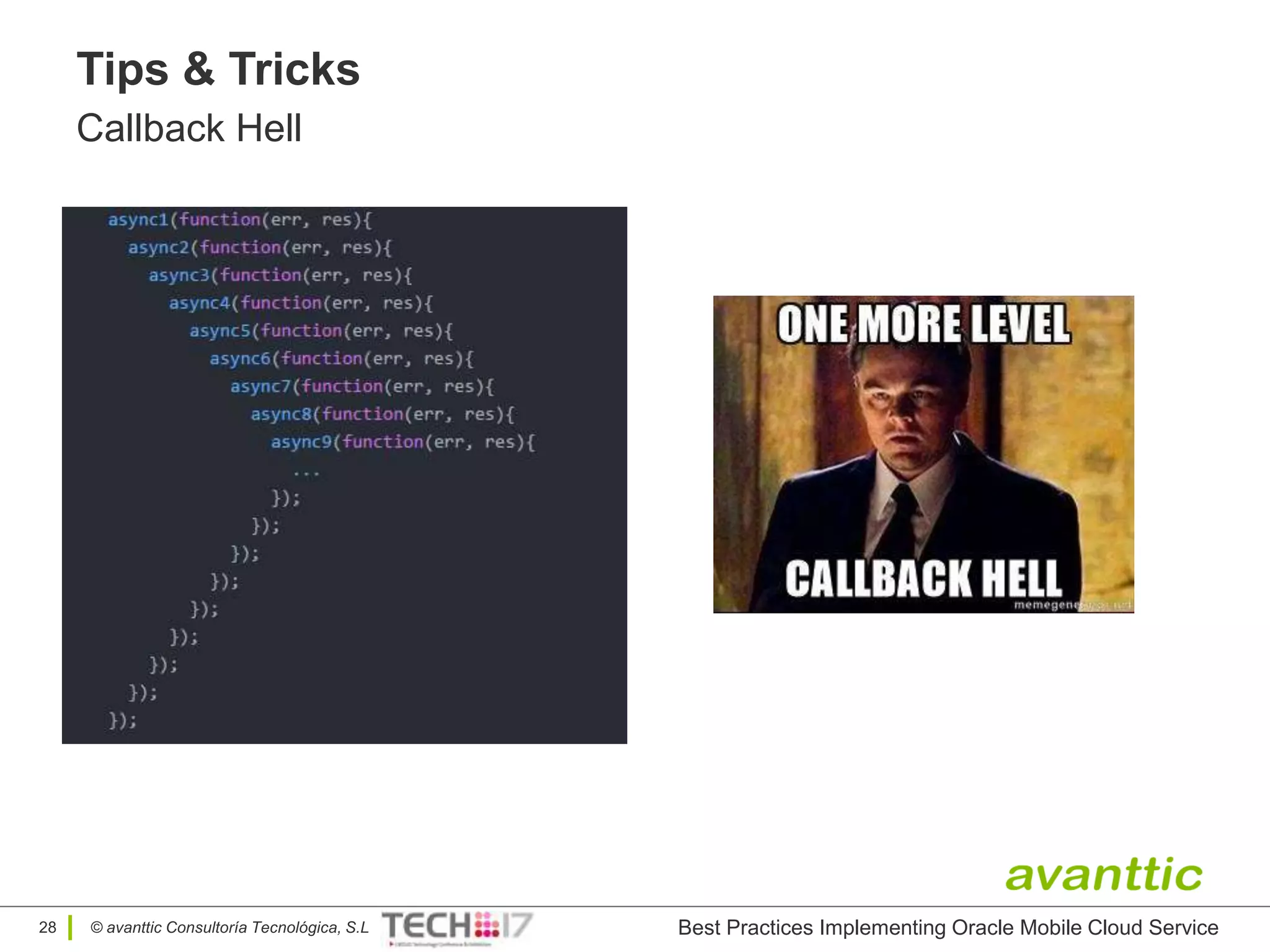 © avanttic Consultoría Tecnológica, S.L
Tips & Tricks
Callback Hell
28 Best Practices Implementing Oracle Mobile Cloud Service
 