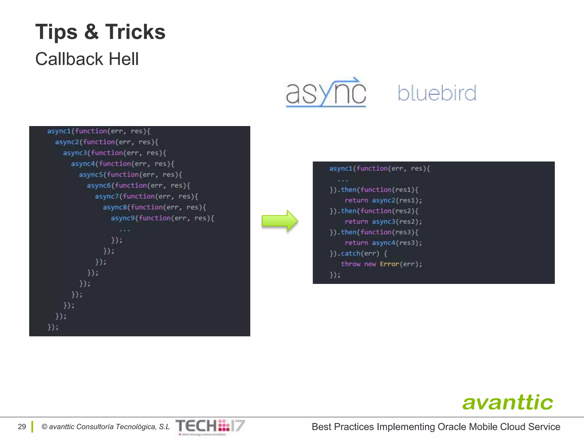 © avanttic Consultoría Tecnológica, S.L
Tips & Tricks
Callback Hell
29 Best Practices Implementing Oracle Mobile Cloud Service
 