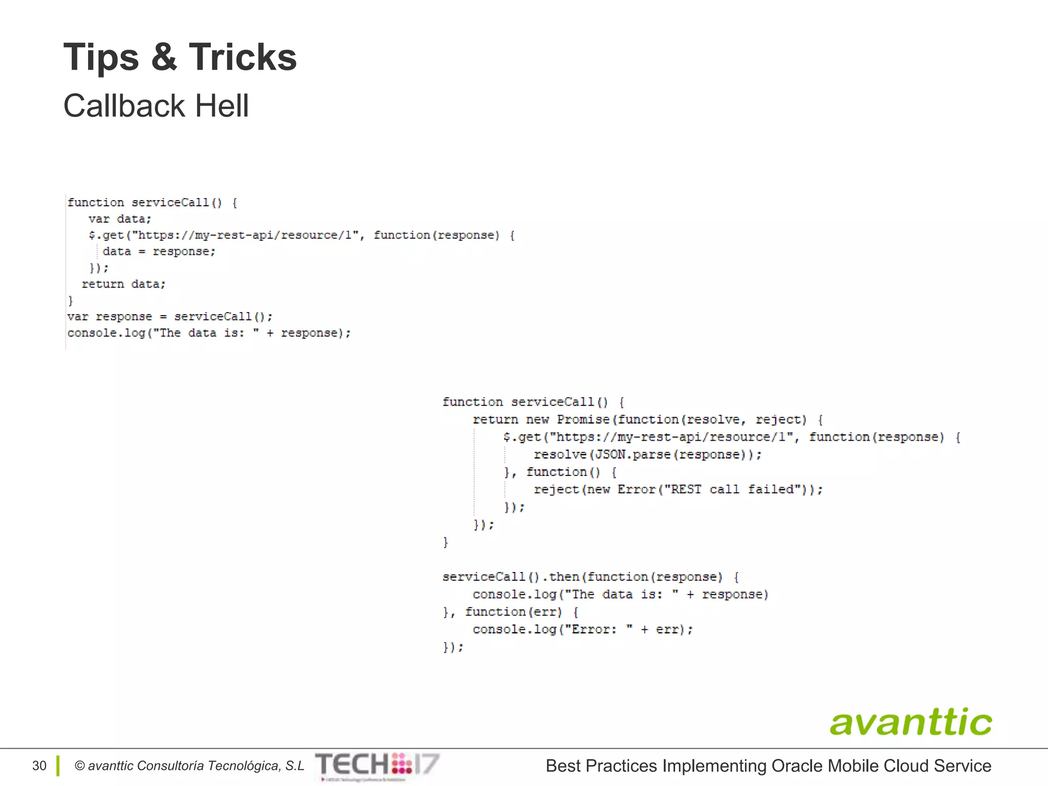 © avanttic Consultoría Tecnológica, S.L
Tips & Tricks
Callback Hell
Best Practices Implementing Oracle Mobile Cloud Service30
 