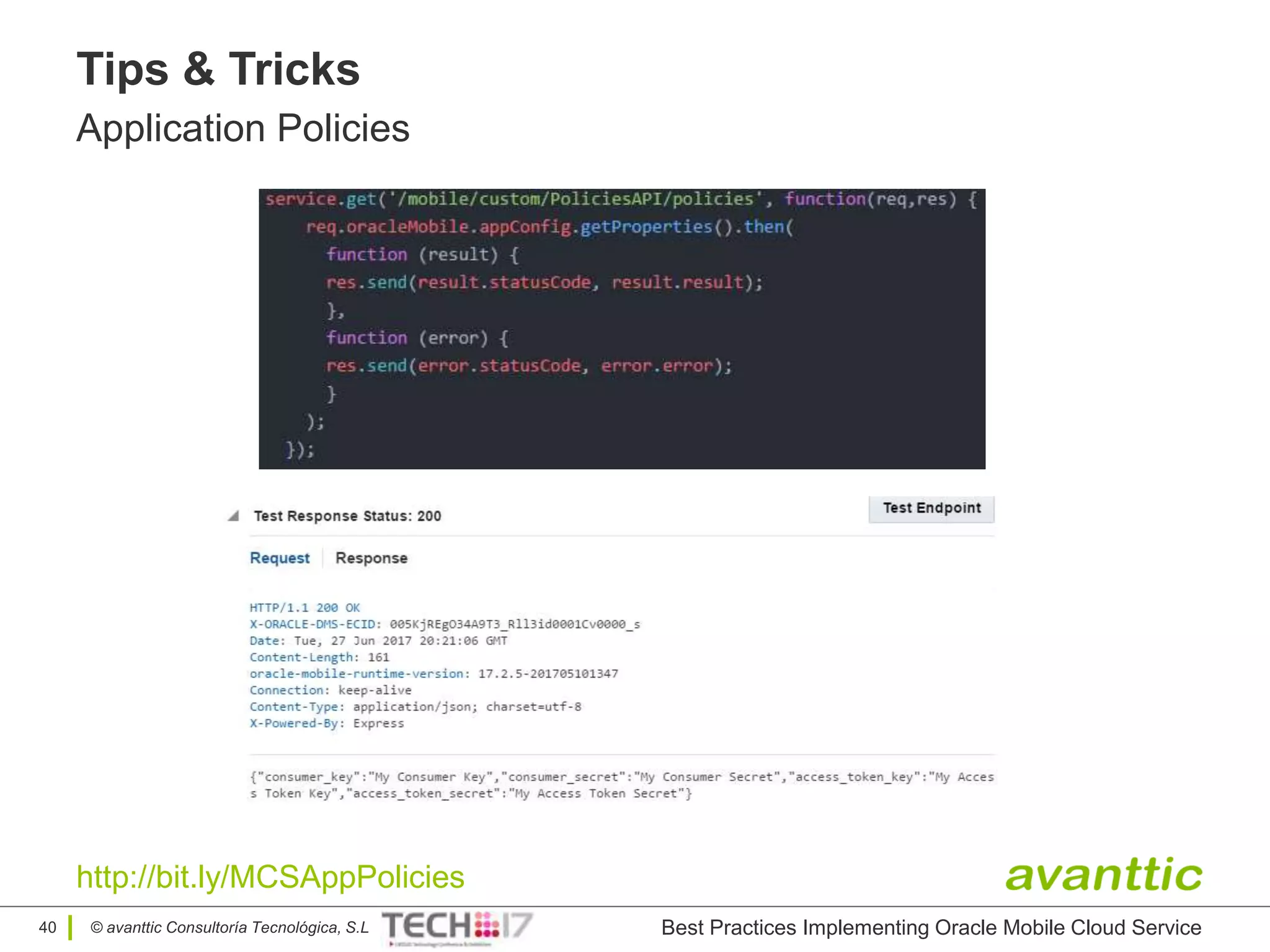 © avanttic Consultoría Tecnológica, S.L
Tips & Tricks
Application Policies
Best Practices Implementing Oracle Mobile Cloud Service40
http://bit.ly/MCSAppPolicies
 