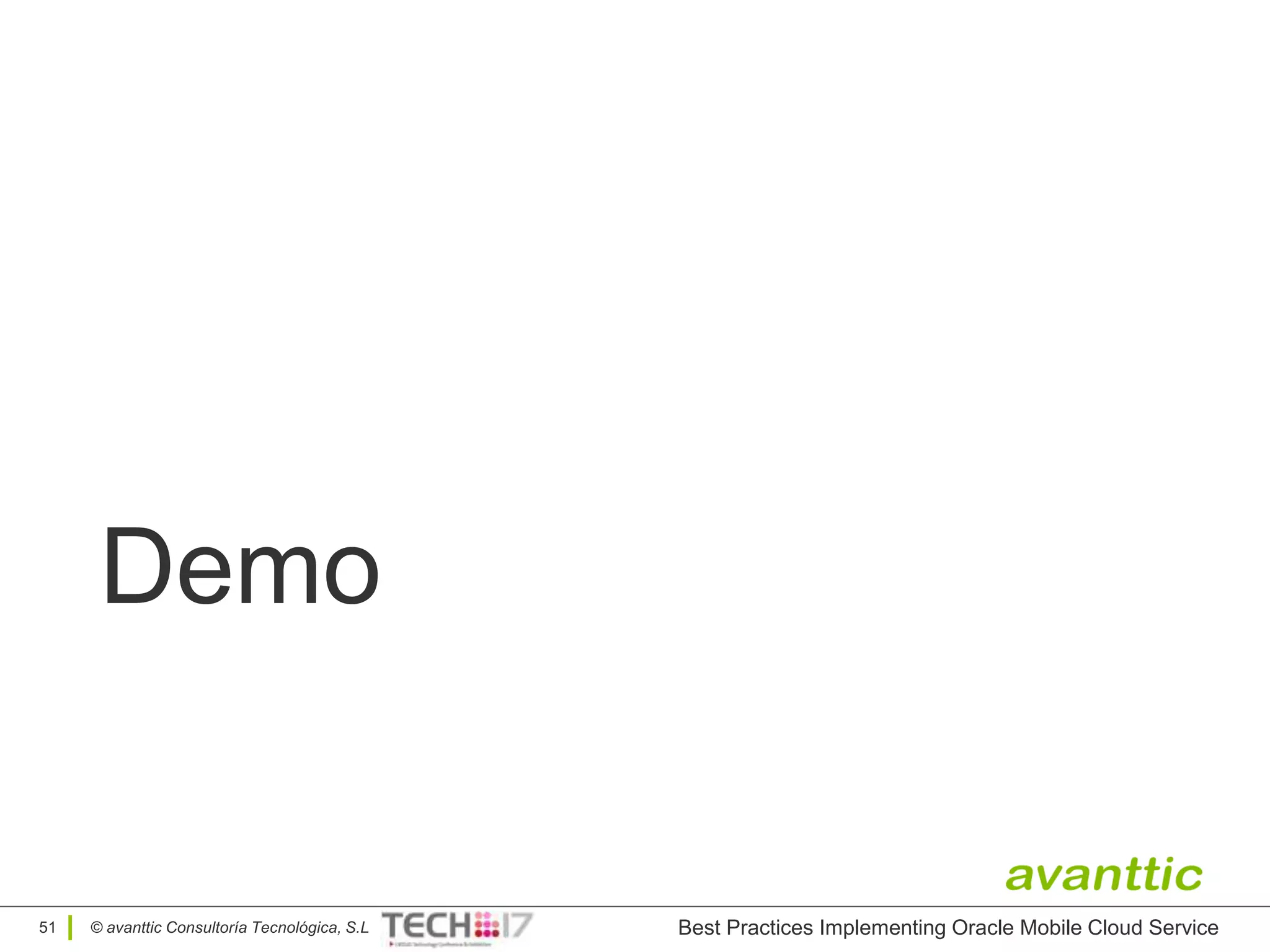 © avanttic Consultoría Tecnológica, S.L
Demo
51 Best Practices Implementing Oracle Mobile Cloud Service
 