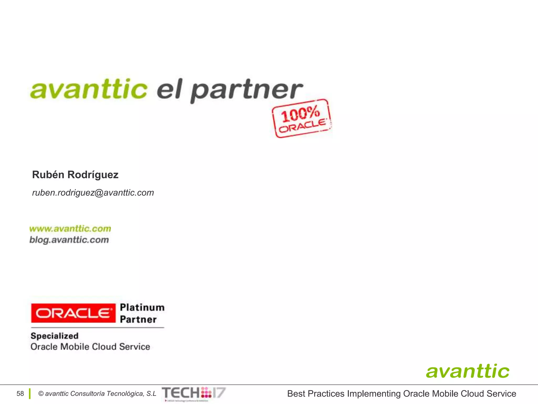 © avanttic Consultoría Tecnológica, S.L58
Rubén Rodríguez
ruben.rodriguez@avanttic.com
Best Practices Implementing Oracle Mobile Cloud Service
 
