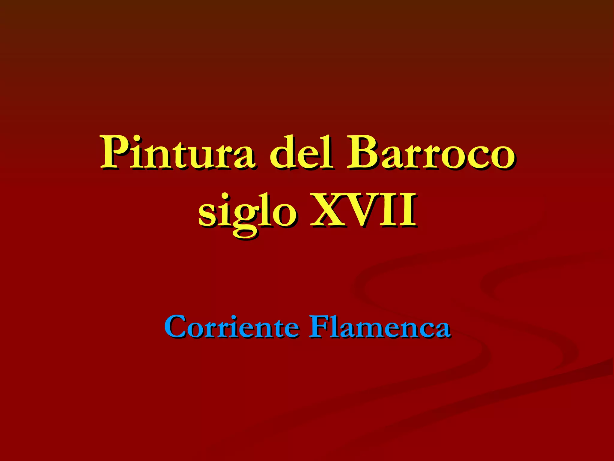 Pintura del Barroco siglo XVII Corriente Flamenca 