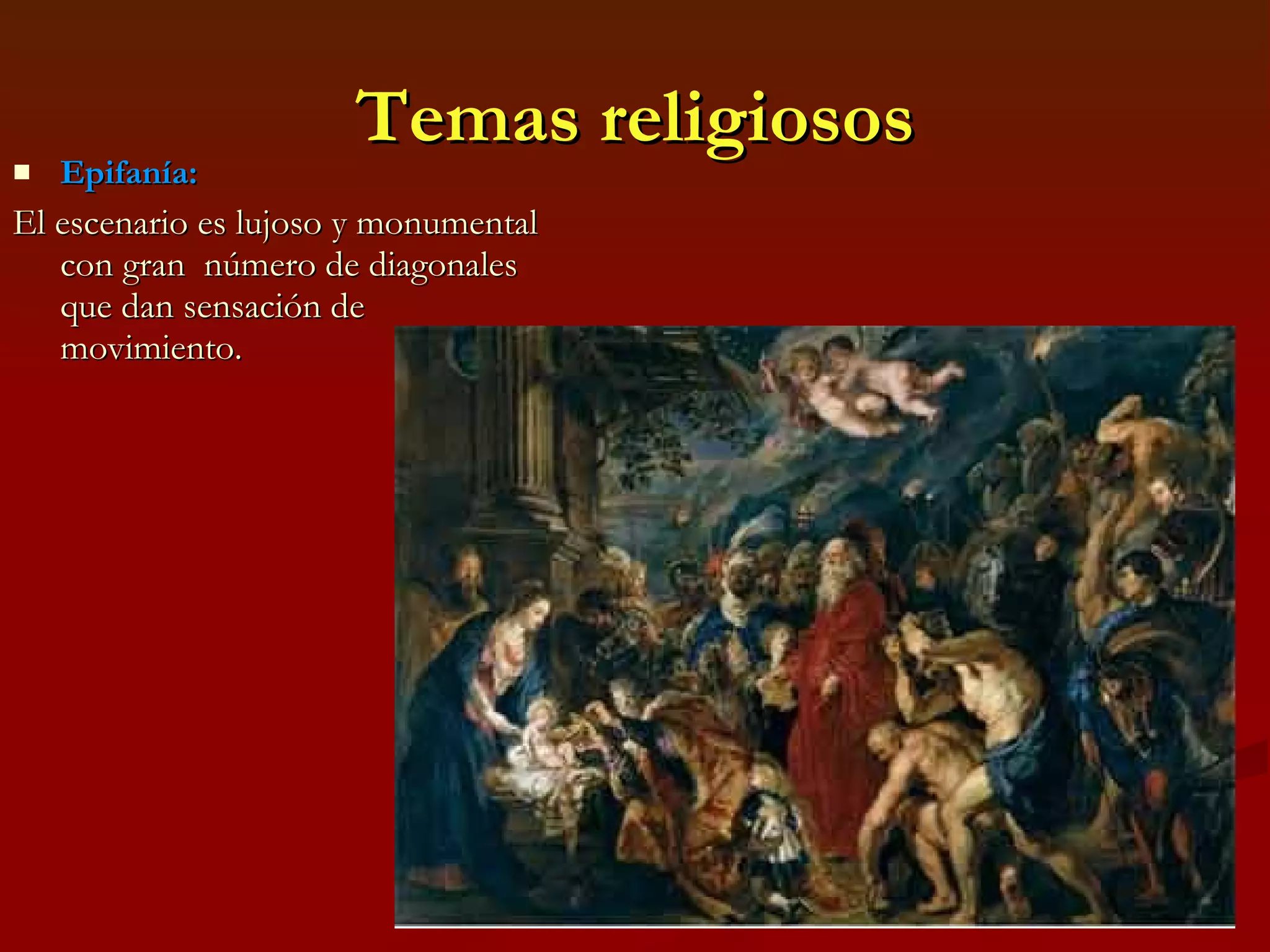 Temas religiosos Epifanía: El escenario es lujoso y monumental con gran  número de diagonales que dan sensación de movimiento. 