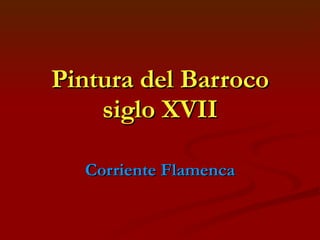 Pintura del Barroco siglo XVII Corriente Flamenca 