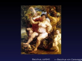 Bacchus, ca1640   >> Bacchus von Caravaggio
 