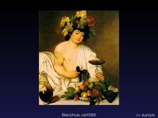 Bacchus, ca1595   >> zurück
 