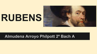 RUBENS
Almudena Arroyo Philpott 2º Bach A
 