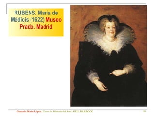 RUBENS. María de Médicis (1622)  Museo Prado, Madrid Gonzalo Durán López .  Curso de Historia del Arte.  ARTE BARROCO 