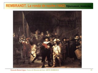 REMBRANDT. La ronda de noche (1642)  Rijksmuseum, Amsterdam Gonzalo Durán López .  Curso de Historia del Arte.  ARTE BARROCO 
