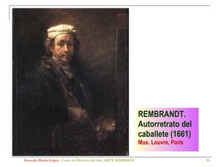 REMBRANDT. Autorretrato del caballete (1661)   Mus. Louvre, París Gonzalo Durán López .  Curso de Historia del Arte.  ARTE BARROCO 