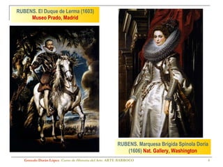 RUBENS. El Duque de Lerma (1603)  Museo Prado, Madrid Gonzalo Durán López .  Curso de Historia del Arte.  ARTE BARROCO RUBENS. Marquesa Brígida Spinola Doria (1606)  Nat. Gallery, Washington 