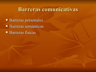 Barreras comunicativas Barreras personales Barreras semánticas Barreras físicas 