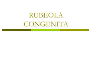 RUBEOLA
CONGENITA
 