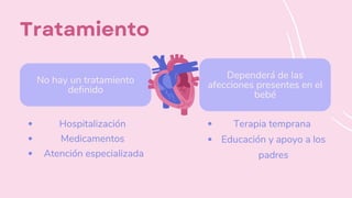 Tratamiento
Hospitalización
Medicamentos
Atención especializada
Terapia temprana
Educación y apoyo a los
padres
No hay un tratamiento
definido
Dependerá de las
afecciones presentes en el
bebé
 
