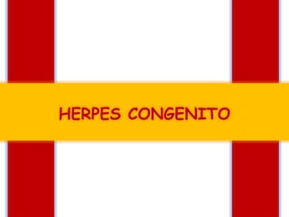 HERPES CONGENITO

 