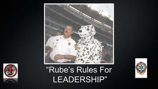 “Rube’s Rules For
LEADERSHIP”
 