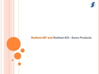Rubfast-467 and Rubfast-425 - Sarex Products
 