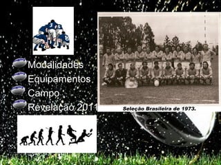 •   Modalidades
•   Equipamentos
•   Campo
•   Revelação 2011
 