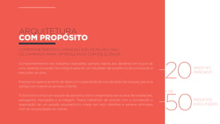 comprometimento e atenção aos detalhes são
os caminhos para um resultado com excelência
Comprometimento nos trabalhos realizados, sempre atenta aos detalhes em busca de
uma vertente inovação tecnológica para ter um resultado de excelência da concepção à
execução da obra.
Realizamos gerenciamento de obra com capacidade de coordenação de equipes, parceria
sólidas com liderança sempre à frente.
O Escritório conta com equipe de parceiros como: engenharia estrutural e de instalações,
paisagismo, topografia e sondagem. Todos trabalham de acordo com a concepção e
elaboração de um projeto arquitetônico criado em seus detalhes e sempre alinhados
com as necessidades do cliente.
arquitetura
com propósito
20anos no
mercado
50projetos
executados
+ de
 