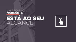 está ao seu
alcance
um projeto
marcante
 