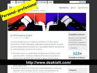 Weblogs http://www.deakialli.com/ Personal-profesional 