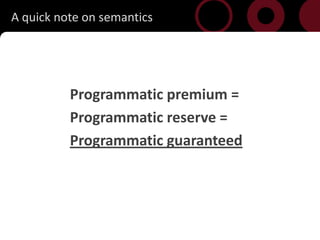 A quick note on semantics




           Programmatic premium =
           Programmatic reserve =
           Programmatic guaranteed




12
 