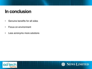 In conclusion
?   Genuine benefits for all sides

?   Focus on environment

?   Less acronyms more solutions
 