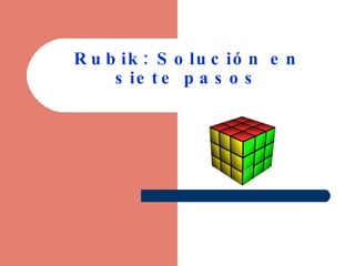 Rubik: Solución en siete pasos 